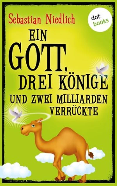 Ein Gott, drei Könige und zwei Milliarden Verrückte: Ungewöhnliche Geschichten