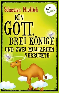 Ein Gott, drei Könige und zwei Milliarden Verrückte: Ungewöhnliche Geschichten