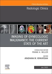 Imaging of Gynecologic Malignancy: the Current State Art, An Issue Radiologic Clinics North America