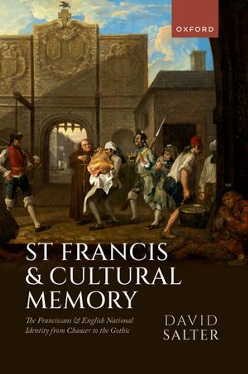 St Francis and Cultural Memory: the Franciscans English National Identity from Chaucer to Gothic