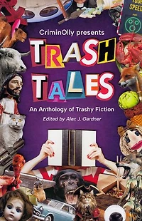 CriminOlly presents Trash Tales: An Anthology of Trashy Fiction