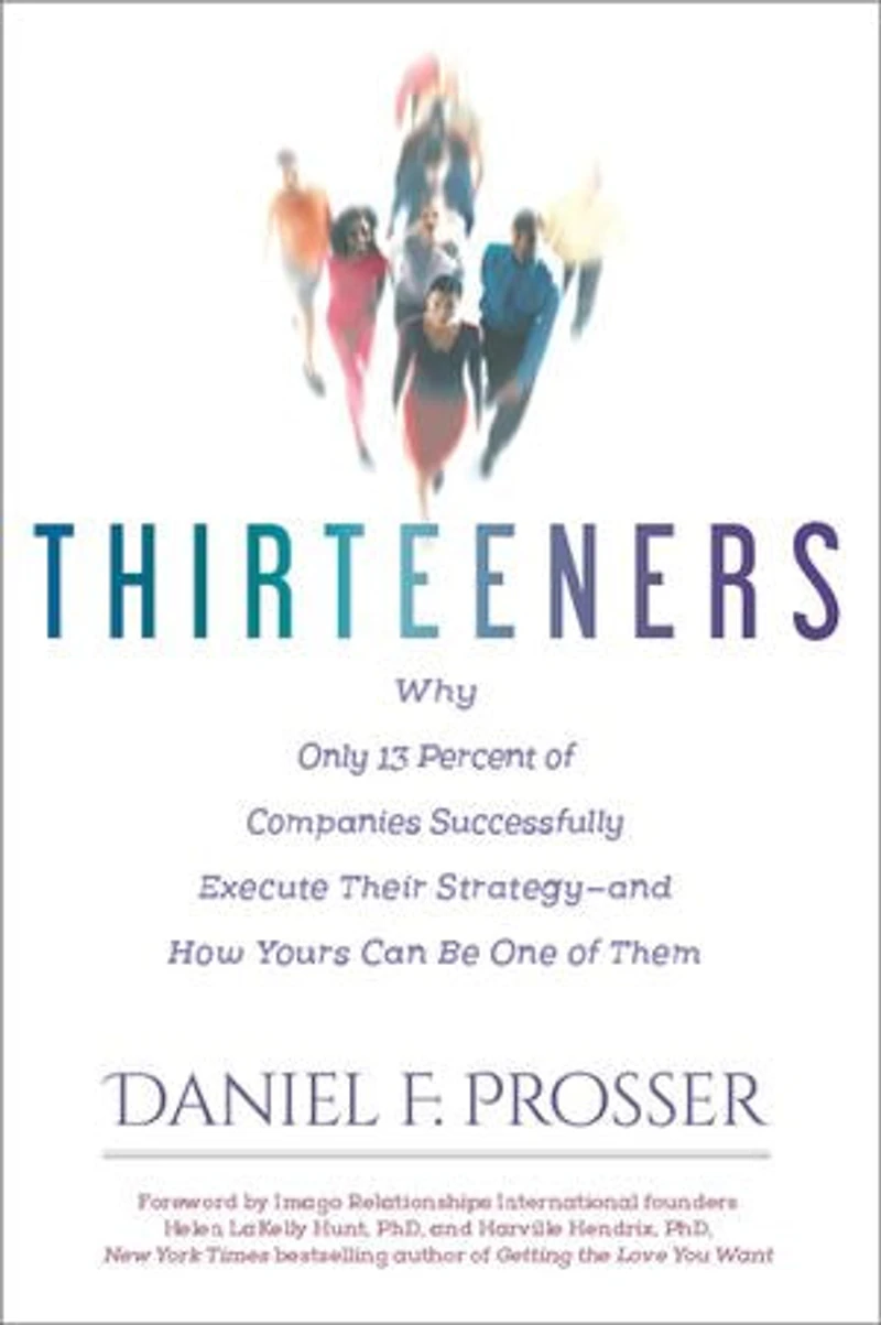 Thirteeners: Why Only 13 Percent of Companies Successfully Execute Their Strategy-and How Yours Can Be One Them