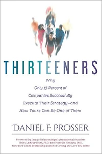 Thirteeners: Why Only 13 Percent of Companies Successfully Execute Their Strategy-and How Yours Can Be One Them