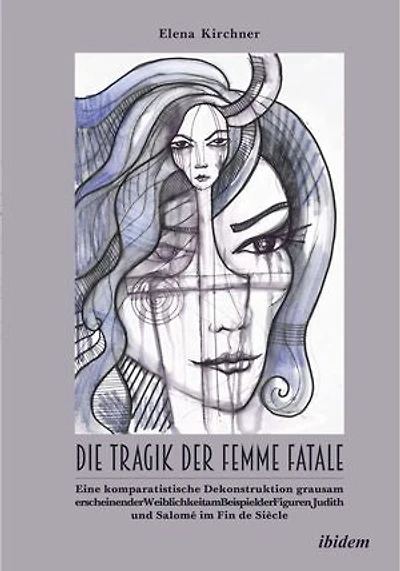 Die Tragik der Femme Fatale: Eine komparatistische Dekonstruktion grausam erscheinender Weiblichkeit am Beispiel der Figuren Judith und Salomé im Fin de Siècle