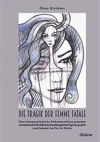 Die Tragik der Femme Fatale: Eine komparatistische Dekonstruktion grausam erscheinender Weiblichkeit am Beispiel der Figuren Judith und Salomé im Fin de Siècle