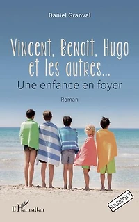 Vincent, Benoît, Hugo et les autres…: Une enfance en foyer