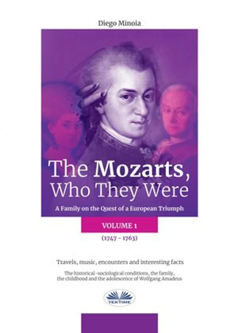 The Mozarts, Who They Were (Volume 1): A Family On European Conquest