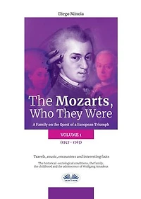 The Mozarts, Who They Were (Volume 1): A Family On European Conquest