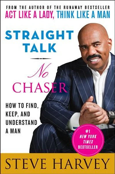 Straight Talk, No Chaser: How To Find, Keep, And Understand A Man