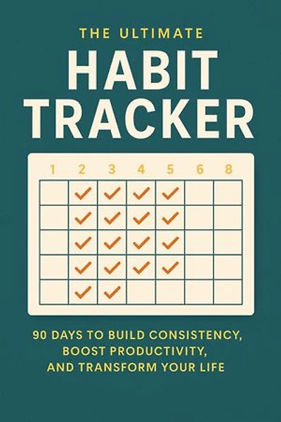 The Ultimate Habit Tracker: 90 Days to Build Consistency, Boost Productivity, and Transform Your Life