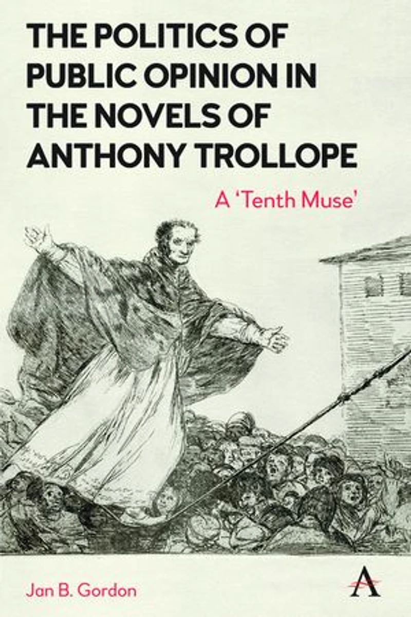 the Politics of Public Opinion Novels Anthony Trollope: A 'Tenth Muse'