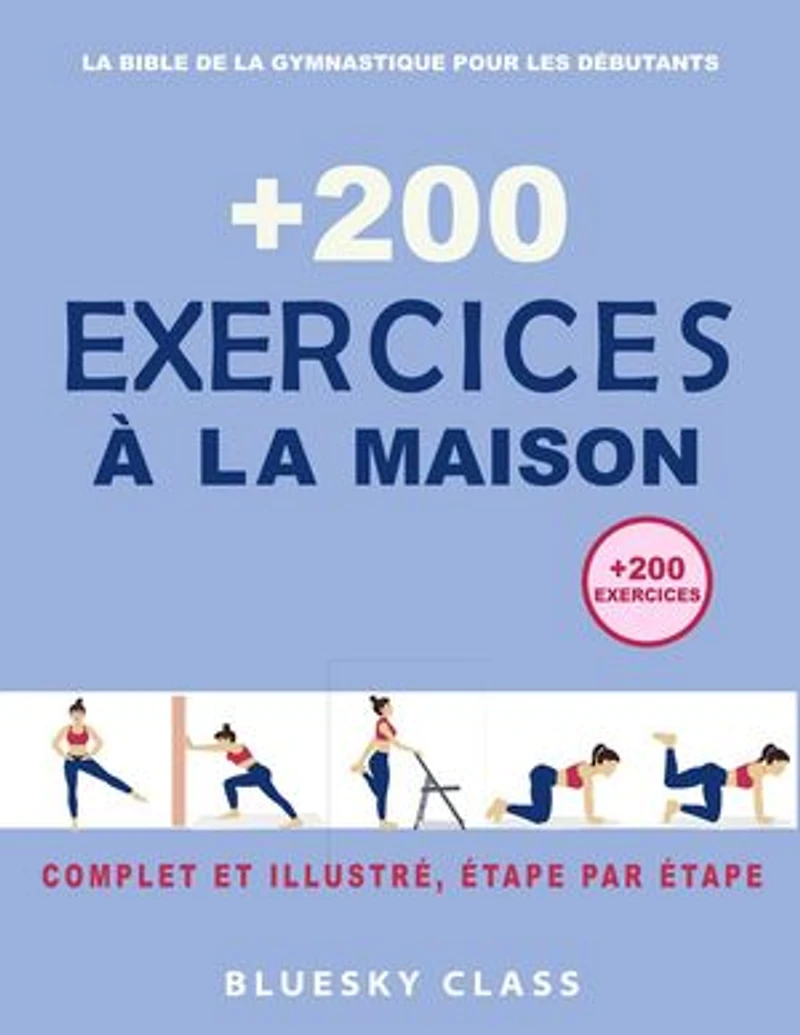 + 200 Exercices à la maison : La bible de la gymnastique pour les débutants | Complet et illustré, étape par étape