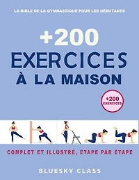 + 200 Exercices à la maison : La bible de la gymnastique pour les débutants | Complet et illustré, étape par étape