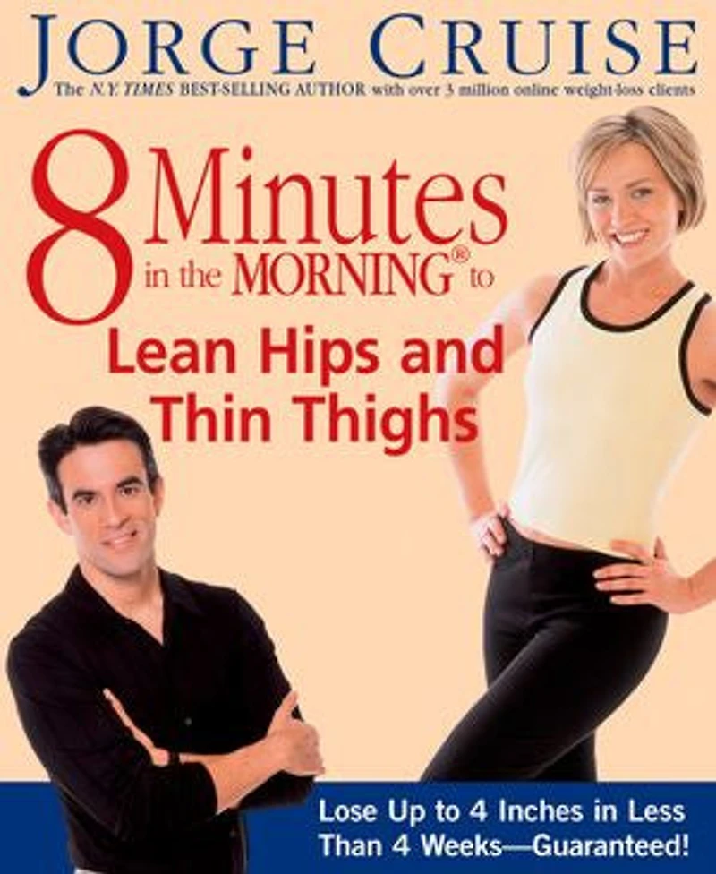 8 Minutes in the Morning to Lean Hips and Thin Thighs: Lose Up to 4 Inches in Less Than 4 Weeks-- Guaranteed!