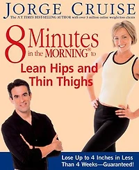 8 Minutes in the Morning to Lean Hips and Thin Thighs: Lose Up to 4 Inches in Less Than 4 Weeks-- Guaranteed!