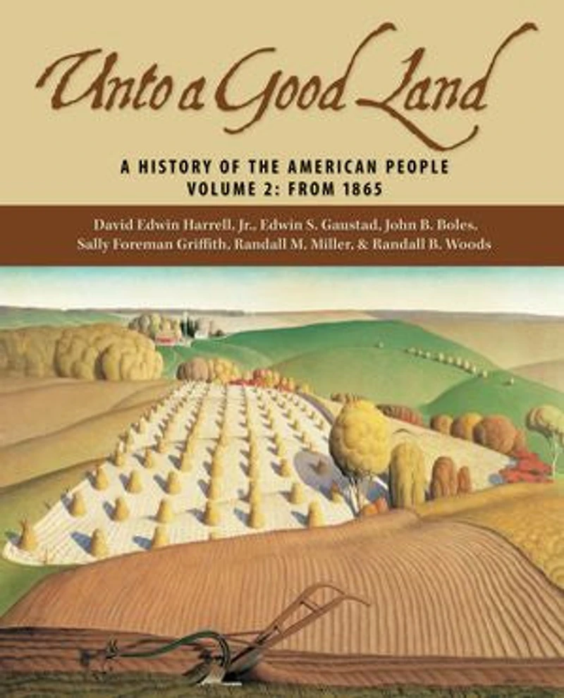 Unto A Good Land: History of the American People, Volume 1: To 1900