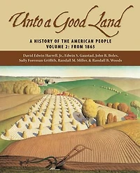 Unto A Good Land: History of the American People, Volume 1: To 1900