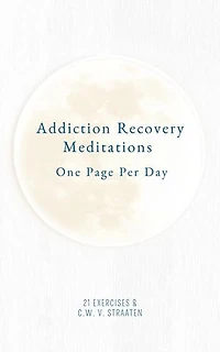 Addiction Recovery Meditations For Daily Self-Reflection: One Page Per Day - 365 Quotes & Affirmations For Recovery