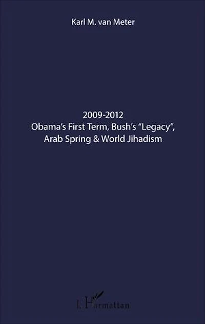 2009-2012 Obama's First Term, Bush's "Legacy", Arab Spring & World Jihadism