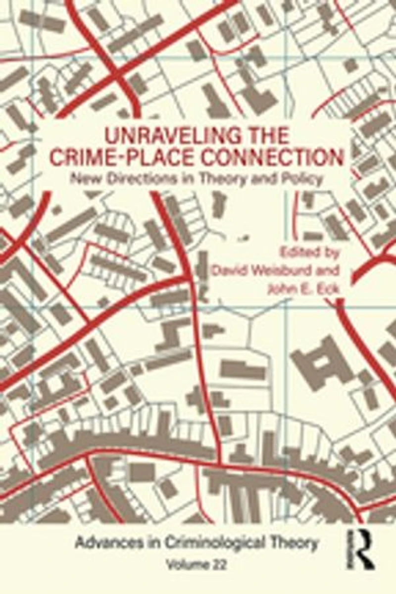 Unraveling the Crime-Place Connection, Volume 22: New Directions Theory and Policy