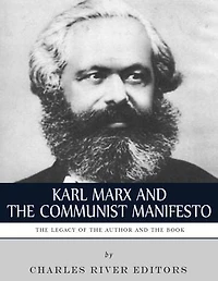 Karl Marx & The Communist Manifesto: The Life and Legacy of the Author and Book