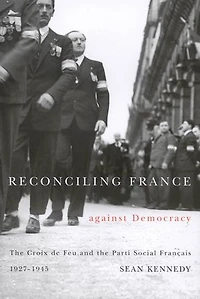 Reconciling France against Democracy: the Croix de Feu and Parti Social Français, 1927-1945