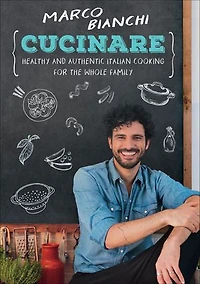 CUCINARE: Healthy and Authentic Italian Cooking for the Whole Family