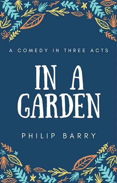 In A Garden: A Comedy In Three Acts