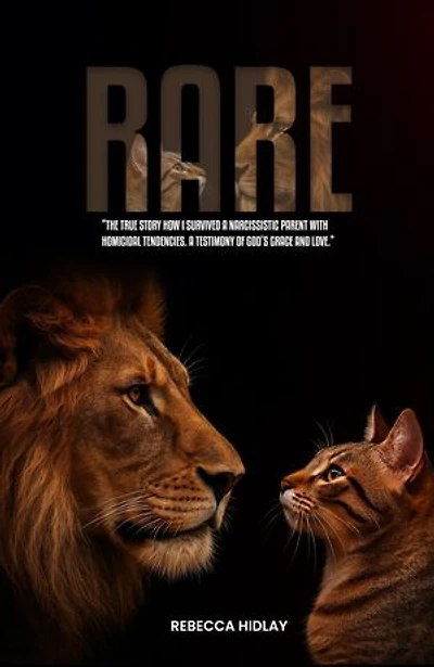 RARE: The true story of how I survived a narcissistic parent with homicidal tendencies. A testimony of God's love and grace.