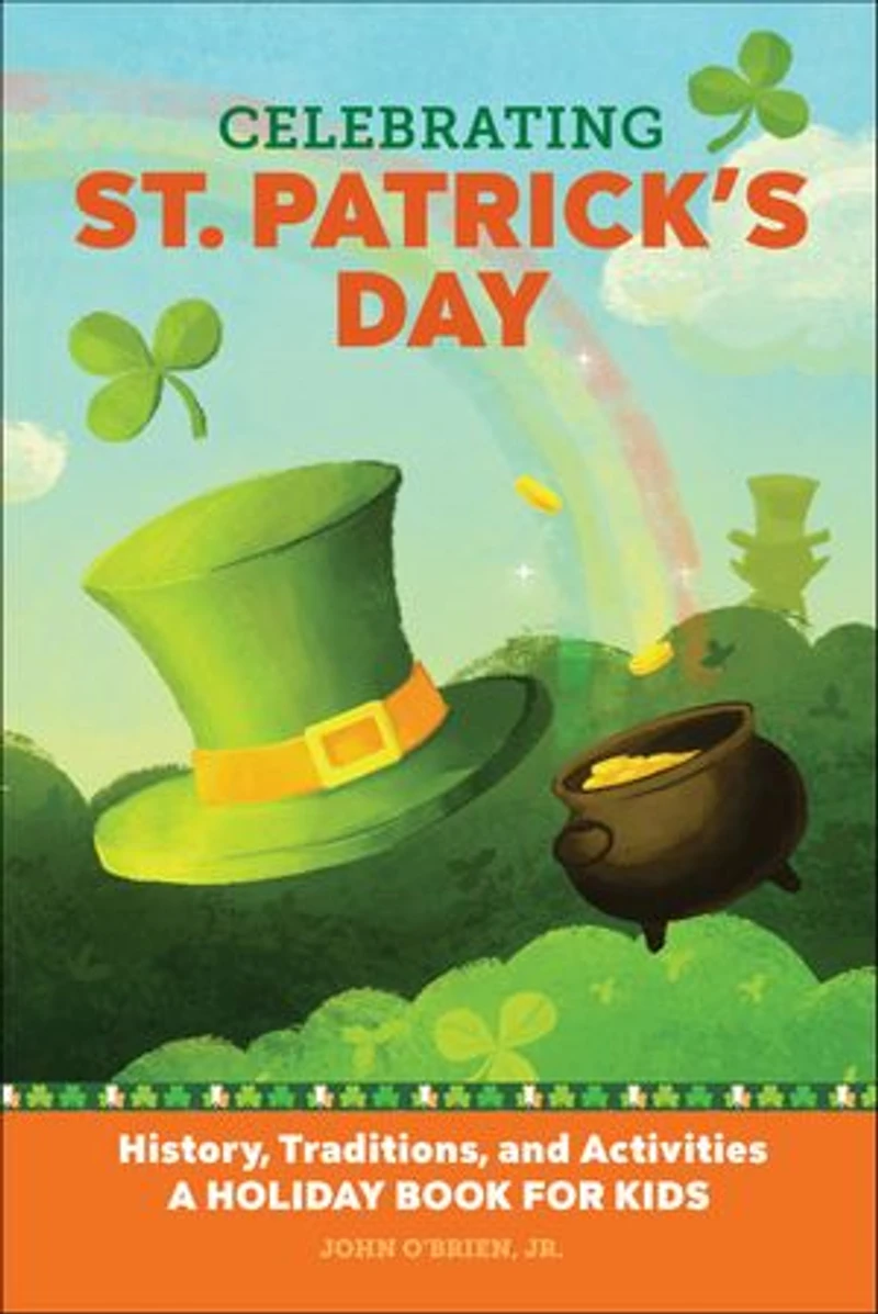 Celebrating St. Patrick's Day: History, Traditions, and Activities - A Holiday Book for Kids