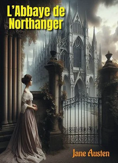 L’Abbaye de Northanger: Édition intégrale : Les 3 Volumes