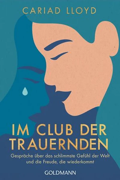 Im Club der Trauernden: Gespräche über das schlimmste Gefühl der Welt und die Freude, die wiederkommt