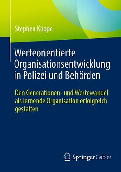 Werteorientierte Organisationsentwicklung Polizei Und Behörden: Den Generationen- Wertewandel ALS Lernende Organisation Erfolgreich Gestalten