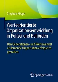 Werteorientierte Organisationsentwicklung Polizei Und Behörden: Den Generationen- Wertewandel ALS Lernende Organisation Erfolgreich Gestalten