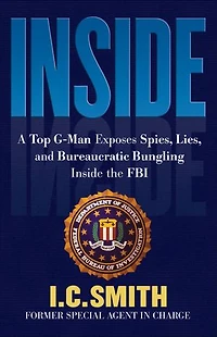 Inside: A Top G-Man Exposes Spies, Lies, and Bureaucratic Bungling Inside the FBI