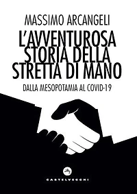 L'avventurosa storia della stretta di mano: Dalla Mesopotamia al Covid-19