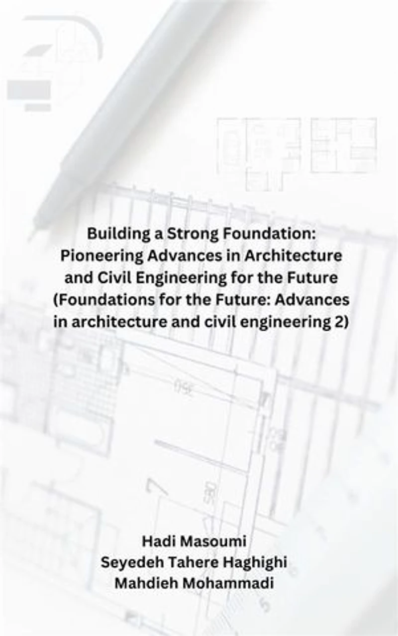 Building a Strong Foundation: Pioneering Advances in Architecture and Civil Engineering for the Future (Foundations for the Future: Advances in architecture and civil engineering 2)