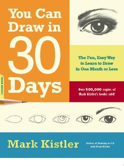 You Can Draw in 30 Days: The Fun, Easy Way to Learn to Draw in One Month or Less