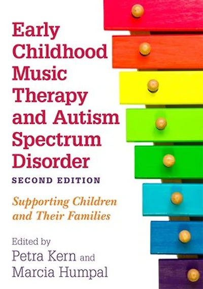 Early Childhood Music Therapy and Autism Spectrum Disorder, Second Edition: Supporting Children Their Families