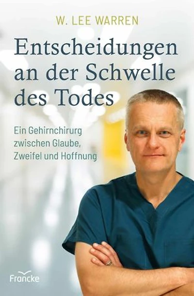 Entscheidungen an der Schwelle des Todes: Ein Gehirnchirurg zwischen Glaube, Zweifel und Hoffnung