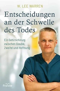Entscheidungen an der Schwelle des Todes: Ein Gehirnchirurg zwischen Glaube, Zweifel und Hoffnung