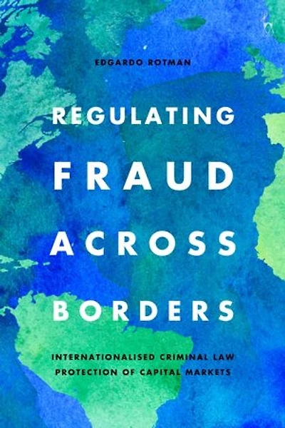 Regulating Fraud Across Borders: Internationalised Criminal Law Protection Of Capital Markets
