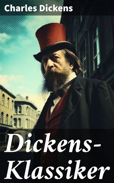 Dickens-Klassiker: Bereicherte Ausgabe. Doktor Marigold, Oliver Twist, Klein-Dorrit, Der Weihnachtsabend,David Copperfield, Der Kampf des Lebens...