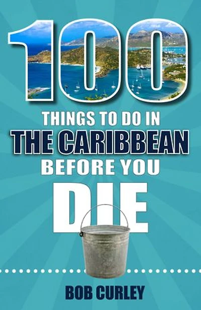 100 Things to Do the Caribbean Before You Die