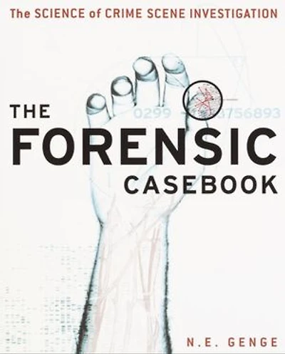 The Forensic Casebook: Science of Crime Scene Investigation