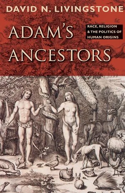 Adam's Ancestors: Race, Religion, And The Politics Of Human Origins