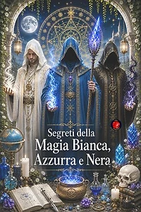 Segreti della Magia Bianca, Azzurra e Nera
