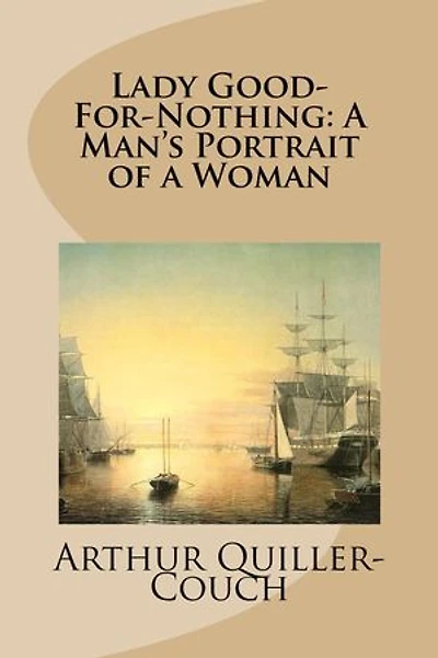 Lady Good-For-Nothing: A Man's Portrait of a Woman