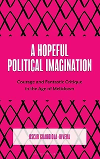 A Hopeful Political Imagination: Courage and Fantastic Critique the Age of Meltdown