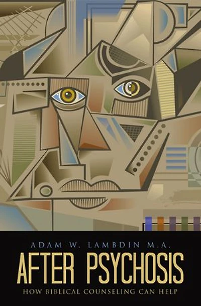 After Psychosis: How Biblical Counseling Can Help